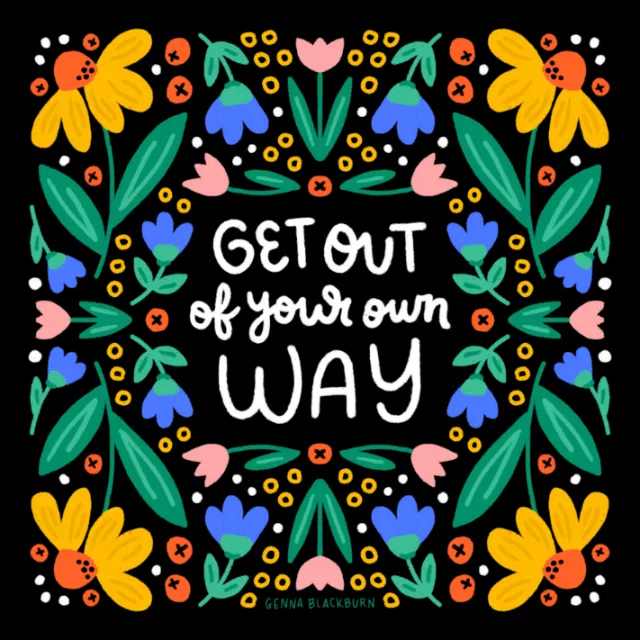 Floral border with colorful flowers and quote Get Out of Your Own Way