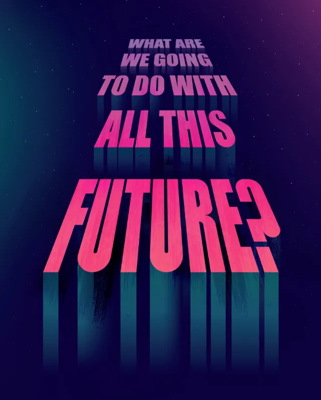 Typographic artwork asking “What are we going to do with all this future?”